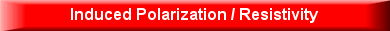 Induced Polarization / Resistivity